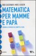 Matematica per mamme e papà. Contro lo stress dei compiti a casa